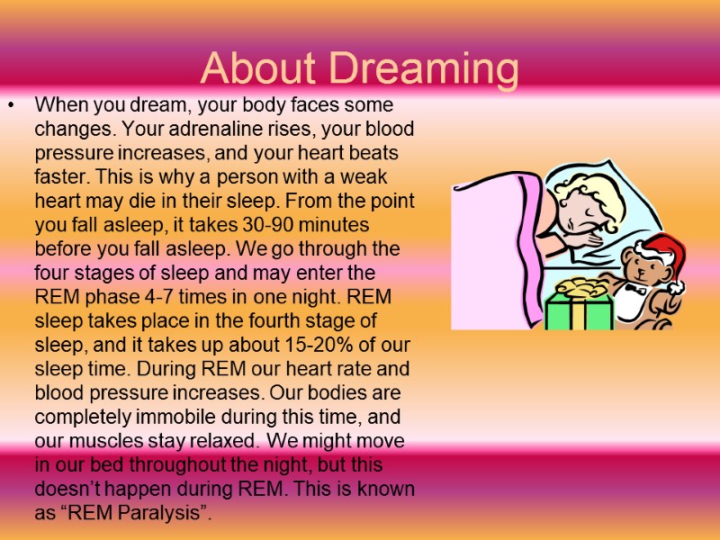 About Dreaming When you dream, your body faces some changes. Your adrenaline rises, your